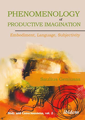 Phenomenology of Productive Imagination: Embodiment, Language, Subjectivity (Body and Consciousness, Band 2) von ibidem