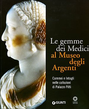 Le gemme dei Medici al Museo degli Argenti. Cammei e Intagli nelle collezioni di Palazzo Pitti (I cataloghi di Palazzo Pitti) von Giunti Editore