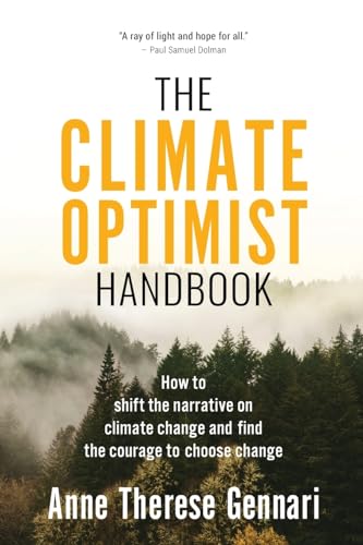 The Climate Optimist Handbook: How to Shift the Narrative on Climate Change and Find the Courage to Choose Change