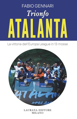 Trionfo Atalanta. La vittoria dell'Europa League in 13 mosse (parentesi. Saggi contemporanei, Le) von Laurana Editore