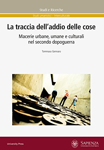 La traccia dell'addio delle cose. Macerie urbane, umane e culturali nel secondo dopoguerra (Studi e ricerche) von Università La Sapienza