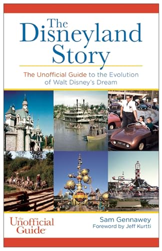 Disneyland Story: The Unofficial Guide to the Evolution of Walt Disney's Dream (Unofficial Guides)