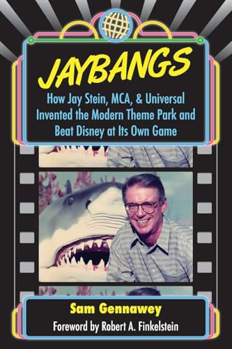 JayBangs: How Jay Stein, MCA, & Universal Invented the Modern Theme Park and Beat Disney at Its Own Game von Theme Park Press