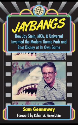 JayBangs: How Jay Stein, MCA, & Universal Invented the Modern Theme Park and Beat Disney at Its Own Game von Theme Park Press