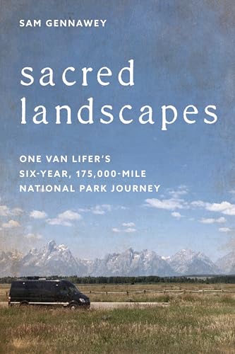 Sacred Landscapes: One Van Lifer's Six-year, 175,000-mile National Park Journey von Rowman & Littlefield Publishers