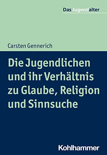 Die Jugendlichen und ihr Verhältnis zu Glaube, Religion und Sinnsuche (Das Jugendalter) von W. Kohlhammer GmbH
