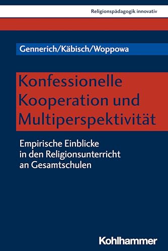 Konfessionelle Kooperation und Multiperspektivität: Empirische Einblicke in den Religionsunterricht an Gesamtschulen (Religionspädagogik innovativ, 39, Band 39)