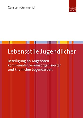 Lebensstile Jugendlicher: Beteiligung an Angeboten kommunaler, vereinsorganisierter und kirchlicher Jugendarbeit von Budrich UniPress