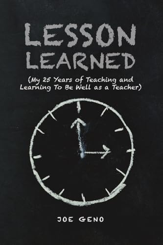Lesson Learned: (My 25 Years of Teaching and Learning To Be Well as a Teacher) von RoseDog Books