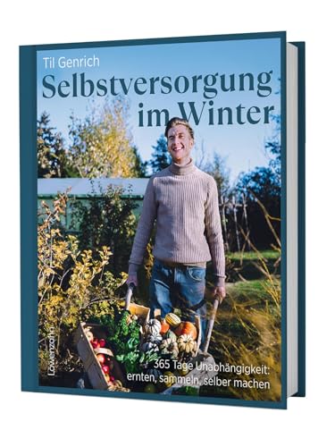 Selbstversorgung im Winter: 365 Tage Unabhängigkeit: ernten, sammeln, selber machen. Indoor-Gärtnerei, Wintergemüseanbau, winterfeste Pflanzen & Konservierungstechniken. Selbstversorgung im Winter: 365 Tage Unabhängigkeit: ernten, sammeln, selber machen. Indoor-Gärtnerei, Wintergemüseanbau, winterfeste Pflanzen & Konservierungstechniken.