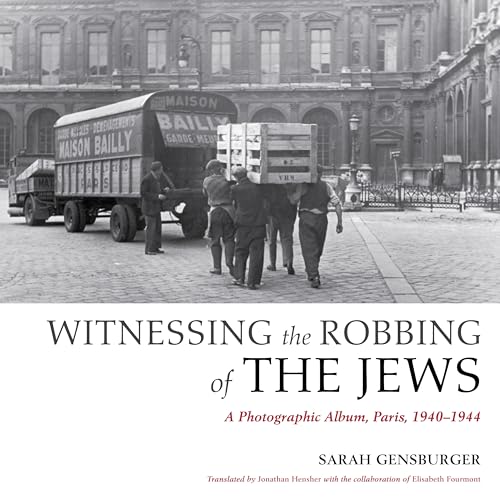 Witnessing the Robbing of the Jews: A Photographic Album, Paris, 1940-1944