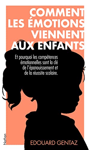 Comment les émotions viennent aux enfants: Et pourquoi les compétences émotionnelles sont la clé de leur épanouissement et de leur réussite scolaire Comment les émotions viennent aux enfants: Et pourquoi les compétences émotionnelles sont la clé de leur épanouissement et de leur réussite scolaire