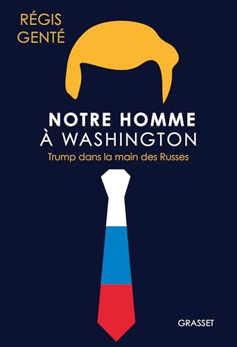 Notre homme à Washington: Trump dans la main des Russes von GRASSET
