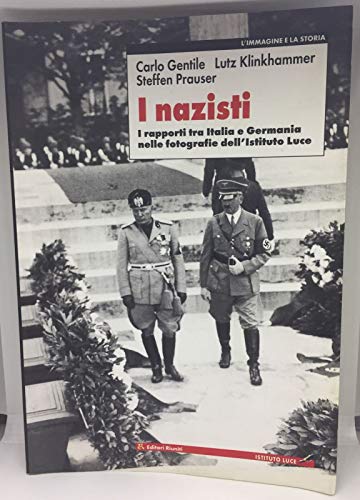 I nazisti. I rapporti tra Italia e Germania nelle fotografie dell'Istituto Luce (L' immagine e la storia) von Editori Riuniti