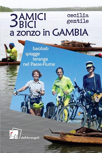 3 amici, 3 bici a zonzo in Gambia. Baobab, spiagge e teranga nel paese-fiume von Dei Merangoli Editrice