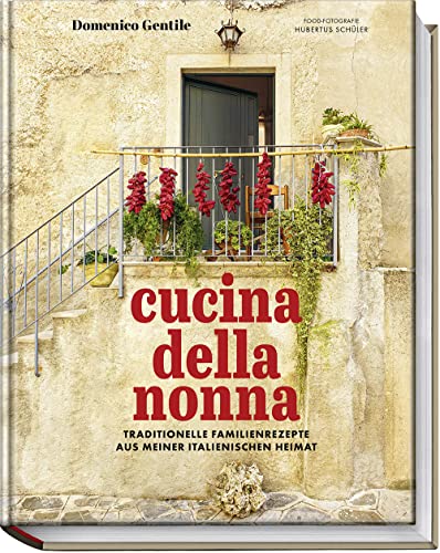 Cucina della nonna: Traditionelle Familienrezepte aus meiner italienischen Heimat – Authentische Rezepte aus Italien: Antipasti, Zuppe, Pasta, Pizza, Dolci u.v.m. von Becker Joest Volk Verlag