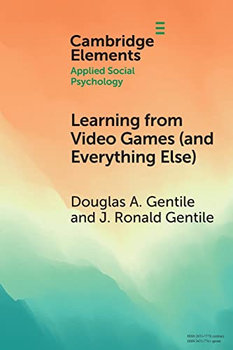 Learning from Video Games (and Everything Else): The General Learning Model (Cambridge Elements: Elements in Applied Social Psychology) von Cambridge University Press