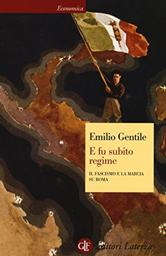 E fu subito regime. Il fascismo e la marcia su Roma (Economica Laterza)
