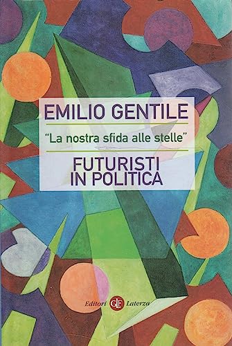 «La nostra sfida alle stelle». Futuristi in politica (I Robinson. Letture)