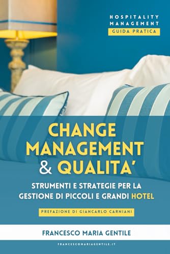 Change Management e Qualità: Strumenti e Strategie per la gestione di piccoli e grandi Hotel: Hospitality Management - Guida Pratica von Independently published