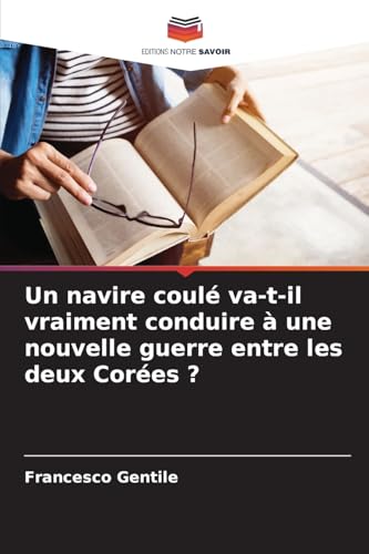 Un navire coulé va-t-il vraiment conduire à une nouvelle guerre entre les deux Corées ? von Editions Notre Savoir