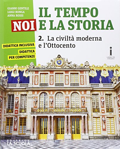 Il tempo, noi e la storia. Corso di storia, cittadinanza e costituzione. Con I luoghi della storia. Per la Scuola media. Con e-book. Con espansione online. La civiltà moderna e l'Ottocento (Vol. 2)