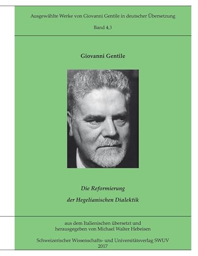 Ausgewählte Werke von Giovanni Gentile, Band 4.3: Die Reformierung der Hegelianischen Dialektik (Ausgewählte Werke von Giovanni Gentile in deutscher Übersetzung) von Books on Demand GmbH