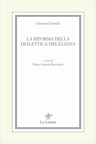 La riforma della dialettica hegeliana (Filosofi italiani contemporanei) von Le Lettere