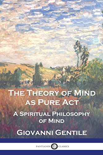 The Theory of Mind As Pure Act: A Spiritual Philosophy of Mind von Pantianos Classics