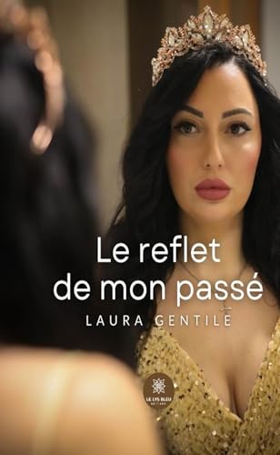 Le reflet de mon passé Le reflet de mon passé von LE LYS BLEU EDITIONS SAS