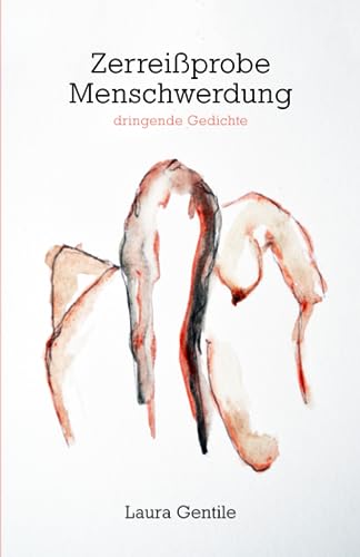 Zerreißprobe Menschwerdung: dringende Gedichte