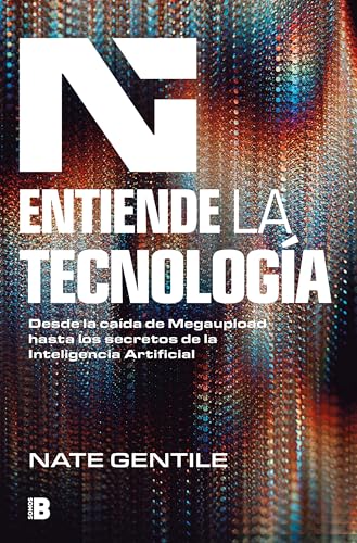 Entiende la tecnología: Desde la caída de Megaupload hasta los secretos de la Inteligencia Artificial (Somos B) von B