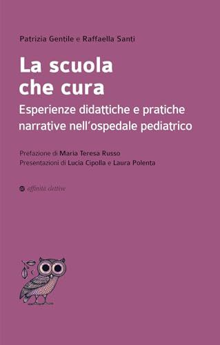 La scuola che cura. Esperienze didattiche e pratiche narrative nell’ospedale pediatrico (Dalla parte dell'uomo) von Affinità Elettive Edizioni
