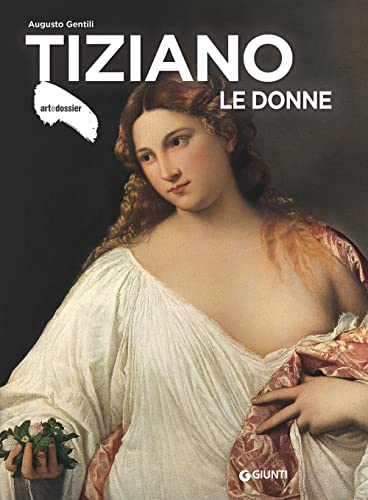 Tiziano. Le donne. Ediz. a colori (ArteDossier) von Giunti Editore
