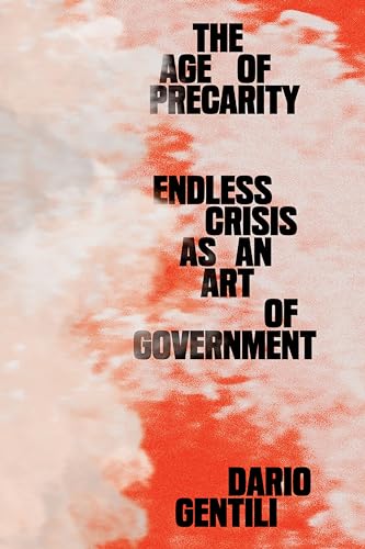 The Age of Precarity: Endless Crisis As an Art of Government