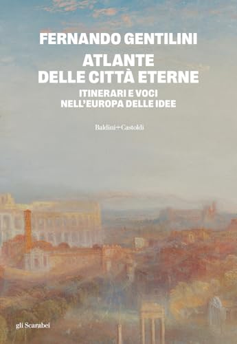 Atlante delle città eterne. Itinerari e voci nell'Europa delle idee (Gli scarabei) von Baldini + Castoldi