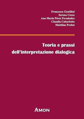 Teoria e prassi dell'interpretazione dialogica. Con esercitazioni e dialoghi in inglese, spagnolo, francese e tedesco von Amon