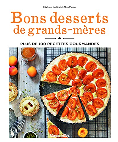 Bons desserts de grands-mères: Plus de 100 recettes gourmandes