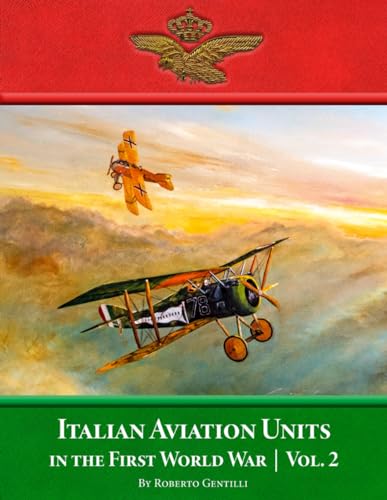 Italian Aviation Units in the First World War: Volume 2