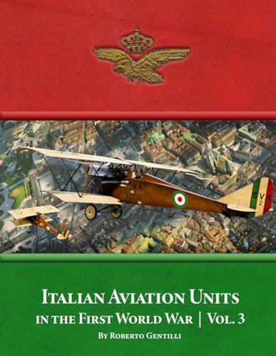Italian Aviation Units in the First World War: Volume 3