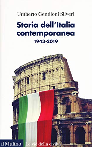 Storia dell'Italia contemporanea 1943-2019 (Le vie della civiltà)