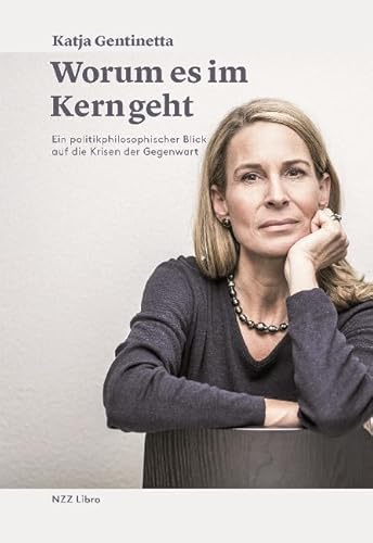 Worum es im Kern geht: Ein politikphilosophischer Blick auf die Krisen der Gegenwart von NZZ Libro
