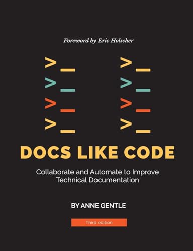 Docs Like Code: Collaborate and Automate to Improve Technical Documentation