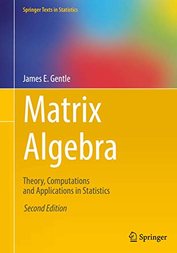 Matrix Algebra: Theory, Computations and Applications in Statistics (Springer Texts in Statistics)
