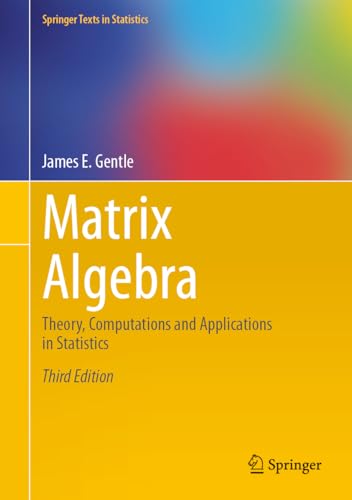 Matrix Algebra: Theory, Computations and Applications in Statistics (Springer Texts in Statistics)