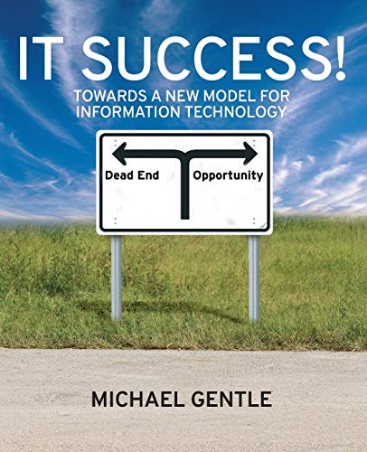 IT Success!: Towards a New Model for Information Technology