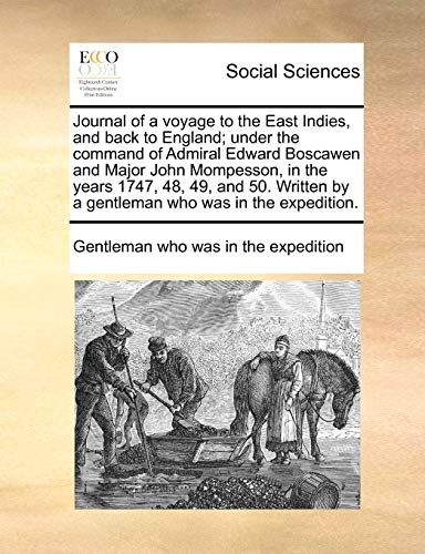 Journal of a voyage to the East Indies, and back to England; under the command of Admiral Edward Boscawen and Major John Mompesson, in the years 1747, ... by a gentleman who was in the expedition.
