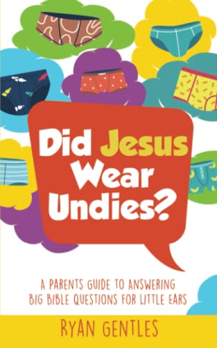 Did Jesus Wear Undies?: A Parents Guide to Answering Big Bible Questions for Little Ears