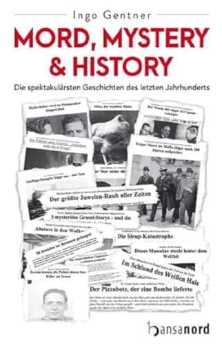 Mord, Mystery & History - Die spektakulärsten Geschichten des letzten Jahrhunderts von hansanord