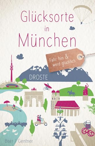 Glücksorte in München: Fahr hin & werd glücklich von Droste Verlag